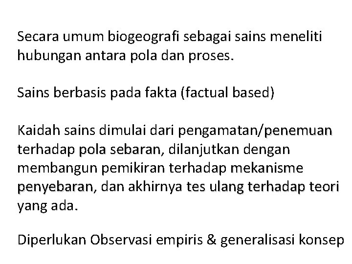 Secara umum biogeografi sebagai sains meneliti hubungan antara pola dan proses. Sains berbasis pada