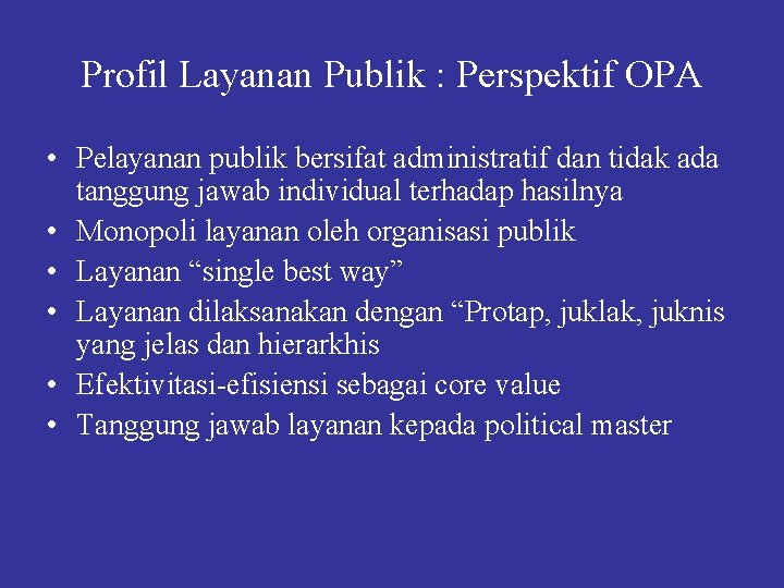 Profil Layanan Publik : Perspektif OPA • Pelayanan publik bersifat administratif dan tidak ada