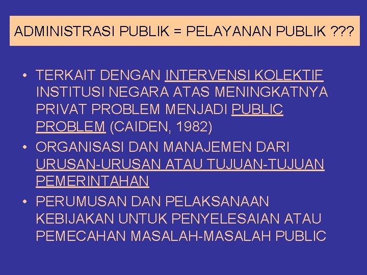 ADMINISTRASI PUBLIK = PELAYANAN PUBLIK ? ? ? • TERKAIT DENGAN INTERVENSI KOLEKTIF INSTITUSI