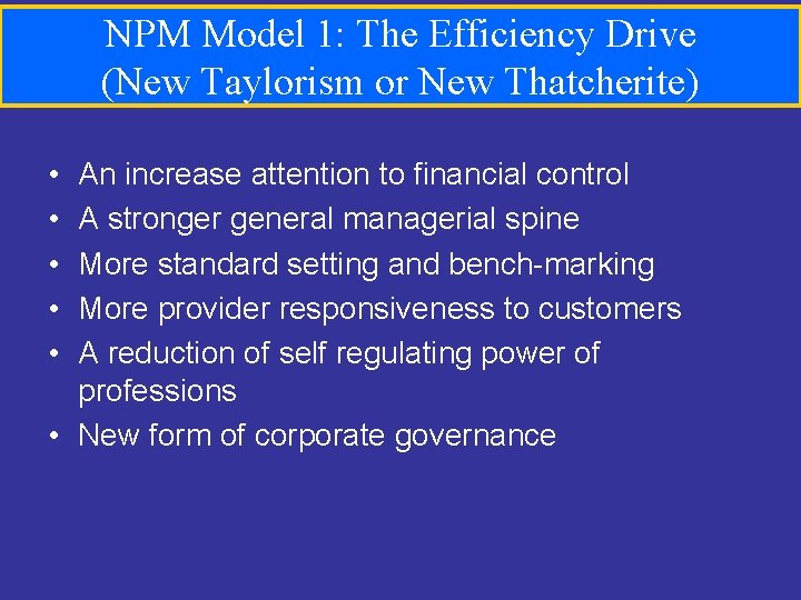 NPM Model 1: The Efficiency Drive (New Taylorism or New Thatcherite) • • •