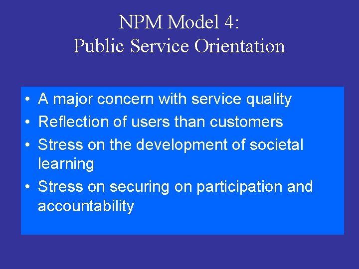 NPM Model 4: Public Service Orientation • A major concern with service quality •