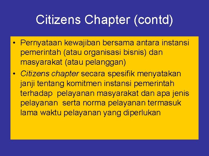 Citizens Chapter (contd) • Pernyataan kewajiban bersama antara instansi pemerintah (atau organisasi bisnis) dan