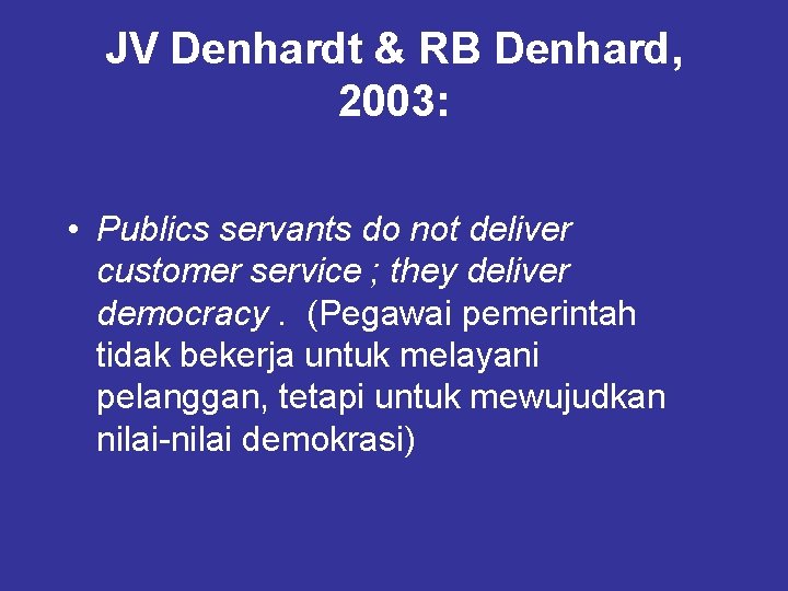JV Denhardt & RB Denhard, 2003: • Publics servants do not deliver customer service