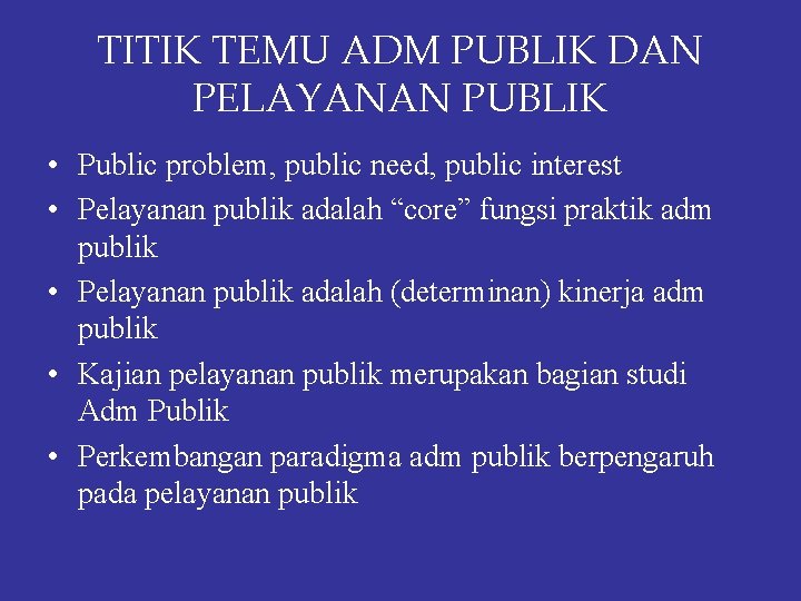 TITIK TEMU ADM PUBLIK DAN PELAYANAN PUBLIK • Public problem, public need, public interest