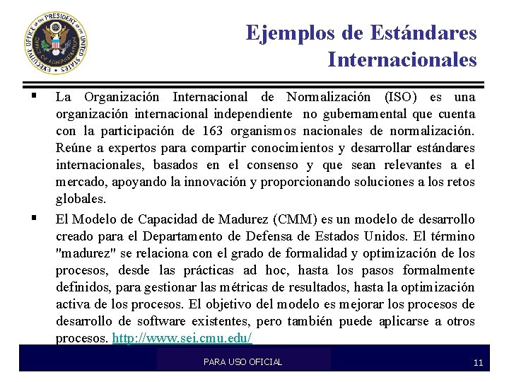 Ejemplos de Estándares Internacionales § § La Organización Internacional de Normalización (ISO) es una