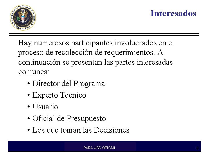 Interesados Hay numerosos participantes involucrados en el proceso de recolección de requerimientos. A continuación