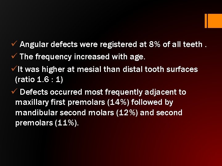 ü Angular defects were registered at 8% of all teeth. ü The frequency increased