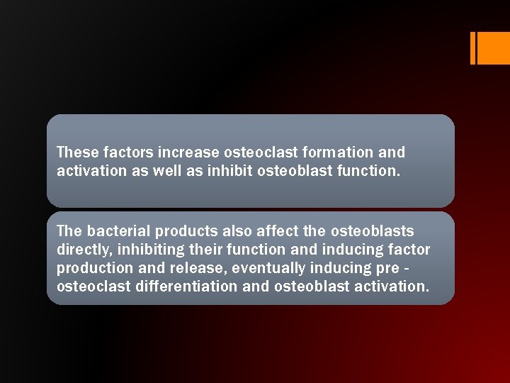 These factors increase osteoclast formation and activation as well as inhibit osteoblast function. The