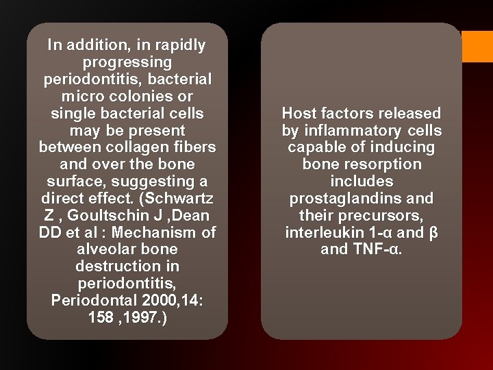 In addition, in rapidly progressing periodontitis, bacterial micro colonies or single bacterial cells may