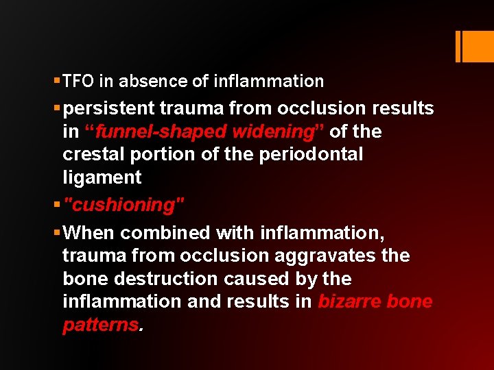 § TFO in absence of inflammation § persistent trauma from occlusion results in “funnel-shaped