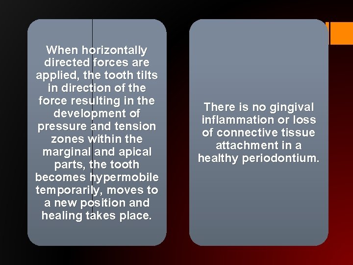 When horizontally directed forces are applied, the tooth tilts in direction of the force