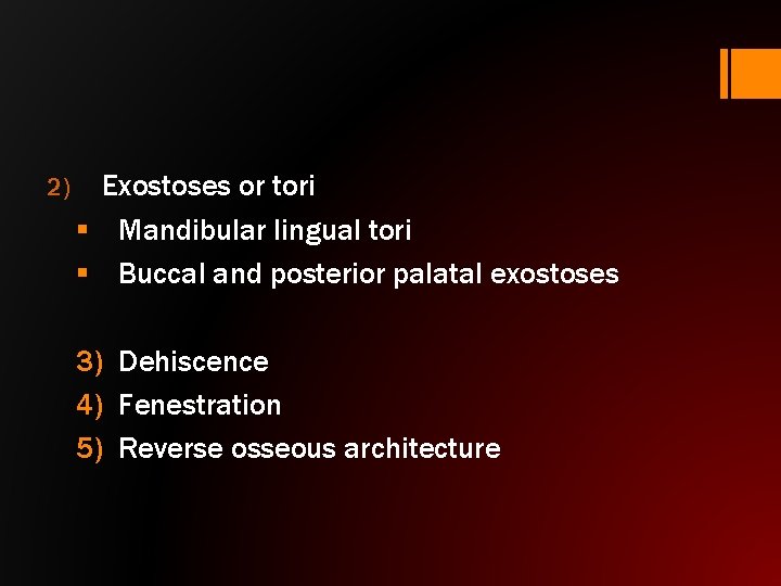 2) Exostoses or tori § Mandibular lingual tori § Buccal and posterior palatal exostoses
