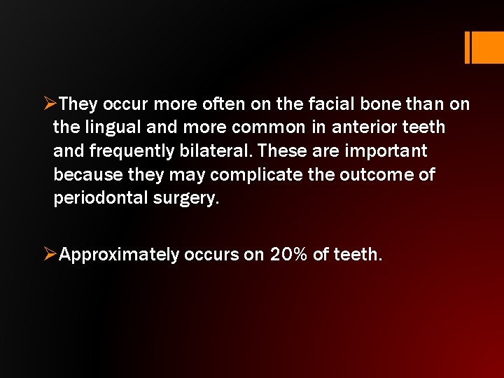 ØThey occur more often on the facial bone than on the lingual and more