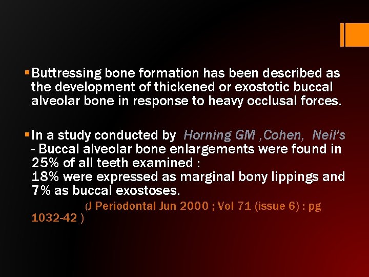§ Buttressing bone formation has been described as the development of thickened or exostotic