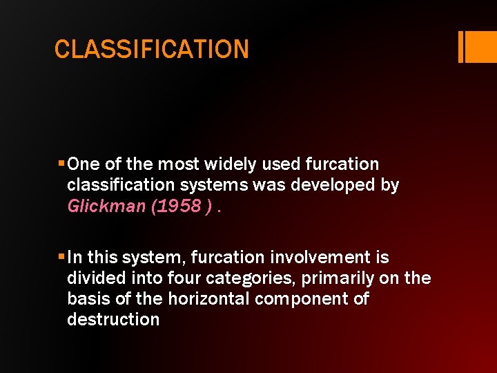 CLASSIFICATION § One of the most widely used furcation classification systems was developed by