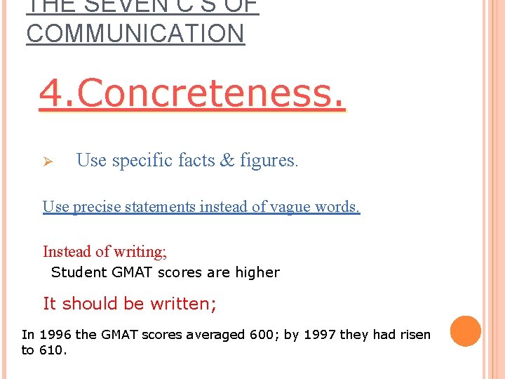 THE SEVEN C’S OF COMMUNICATION 4. Concreteness. Ø Use specific facts & figures. Use THE SEVEN C’S OF COMMUNICATION 4. Concreteness. Ø Use specific facts & figures. Use