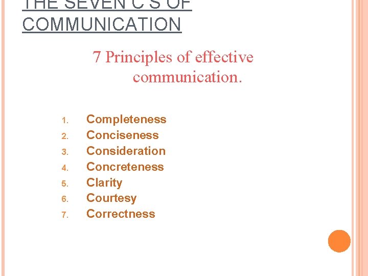 THE SEVEN C’S OF COMMUNICATION 7 Principles of effective communication. 1. 2. 3. 4. THE SEVEN C’S OF COMMUNICATION 7 Principles of effective communication. 1. 2. 3. 4.
