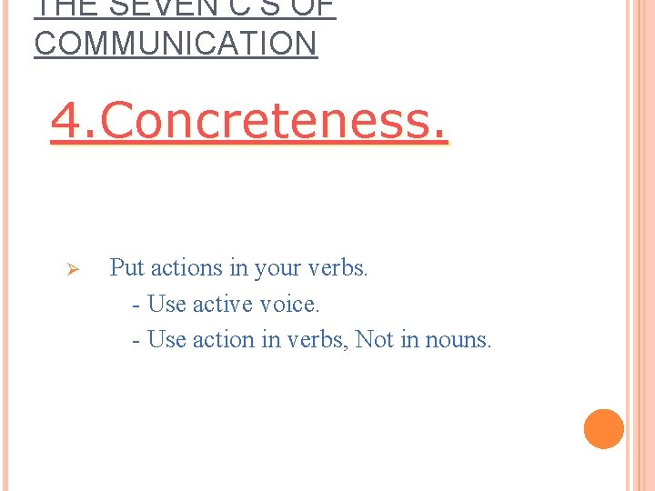 THE SEVEN C’S OF COMMUNICATION 4. Concreteness. Ø Put actions in your verbs. - THE SEVEN C’S OF COMMUNICATION 4. Concreteness. Ø Put actions in your verbs. -