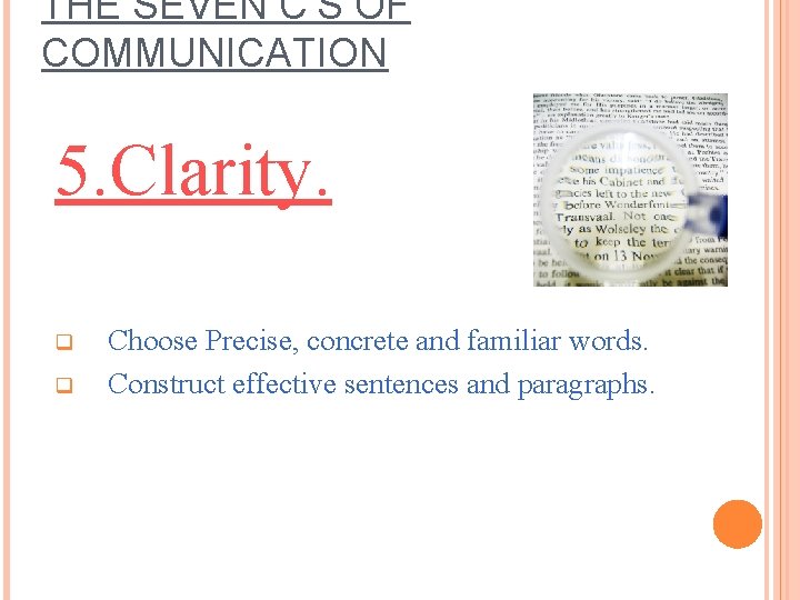 THE SEVEN C’S OF COMMUNICATION 5. Clarity. q q Choose Precise, concrete and familiar THE SEVEN C’S OF COMMUNICATION 5. Clarity. q q Choose Precise, concrete and familiar