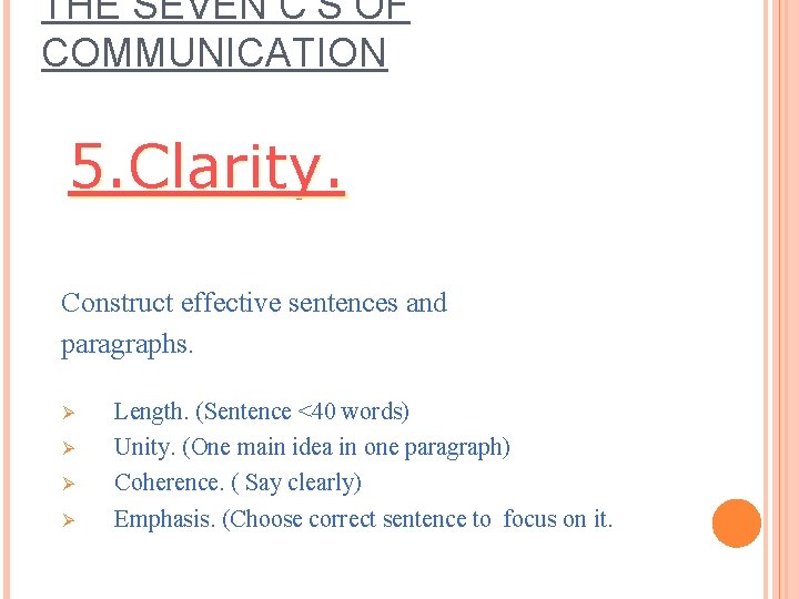 THE SEVEN C’S OF COMMUNICATION 5. Clarity. Construct effective sentences and paragraphs. Ø Ø THE SEVEN C’S OF COMMUNICATION 5. Clarity. Construct effective sentences and paragraphs. Ø Ø