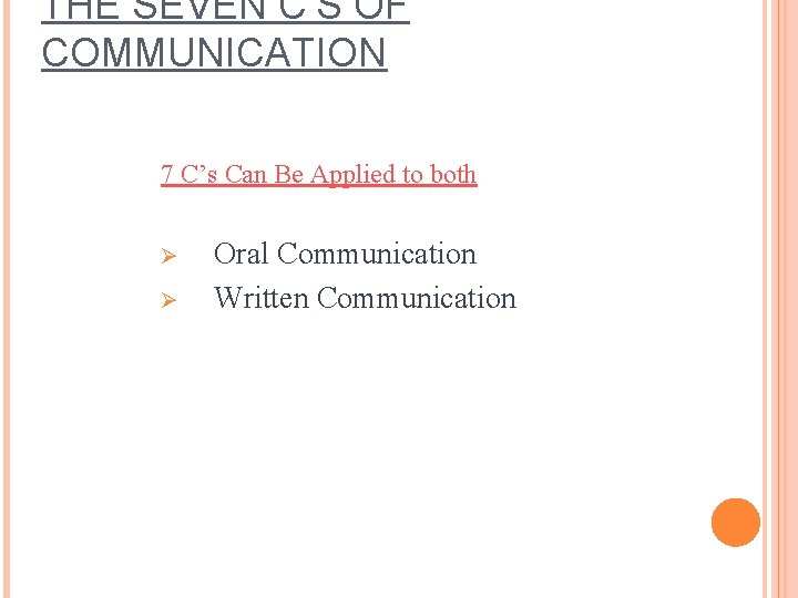 THE SEVEN C’S OF COMMUNICATION 7 C’s Can Be Applied to both Ø Ø THE SEVEN C’S OF COMMUNICATION 7 C’s Can Be Applied to both Ø Ø