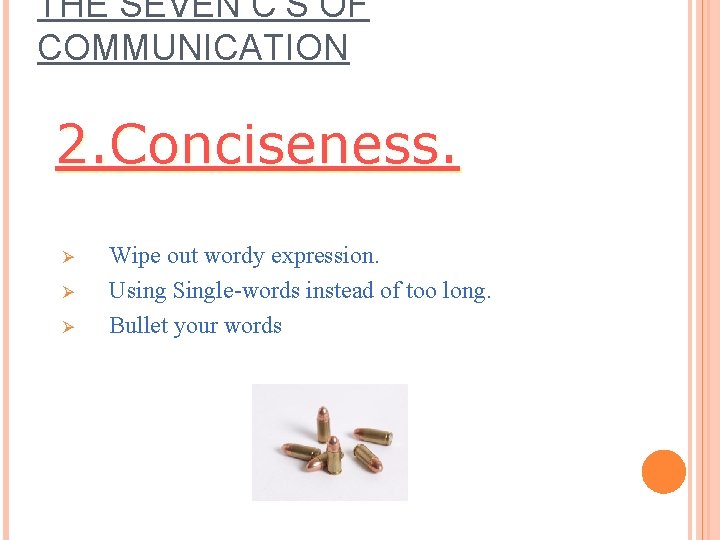 THE SEVEN C’S OF COMMUNICATION 2. Conciseness. Ø Ø Ø Wipe out wordy expression. THE SEVEN C’S OF COMMUNICATION 2. Conciseness. Ø Ø Ø Wipe out wordy expression.