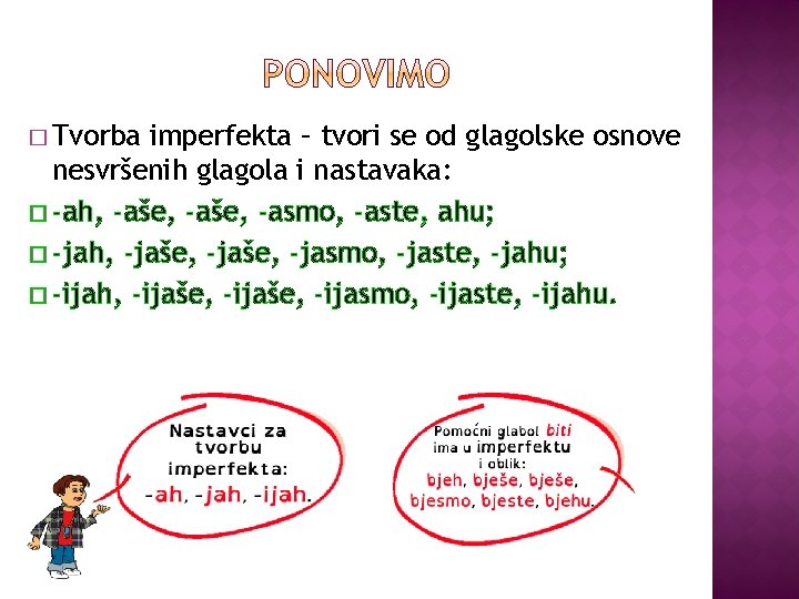 � Tvorba imperfekta – tvori se od glagolske osnove nesvršenih glagola i nastavaka: �