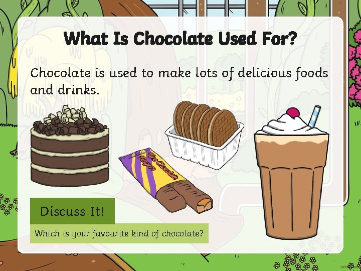 What Is Chocolate Used For? Chocolate is used to make lots of delicious foods