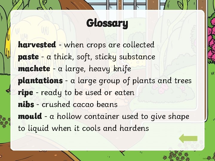 Glossary harvested - when crops are collected paste - a thick, soft, sticky substance