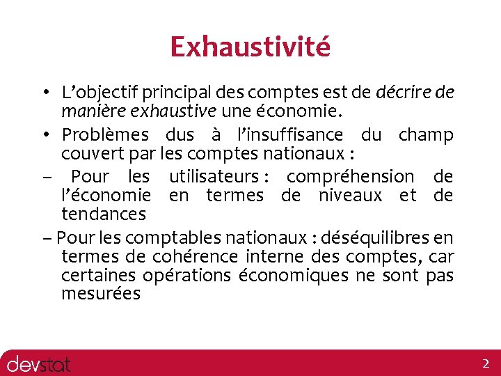 Exhaustivité • L’objectif principal des comptes est de décrire de manière exhaustive une économie.