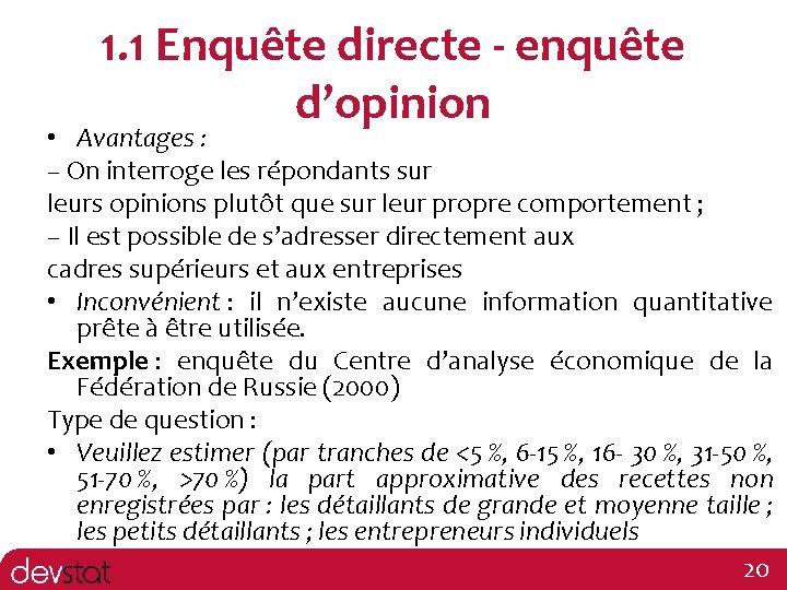 1. 1 Enquête directe - enquête d’opinion • Avantages : – On interroge les