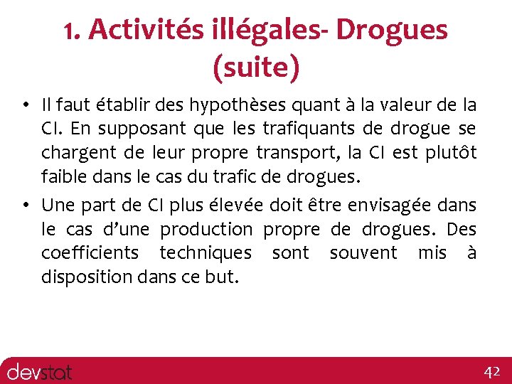 1. Activités illégales- Drogues (suite) • Il faut établir des hypothèses quant à la