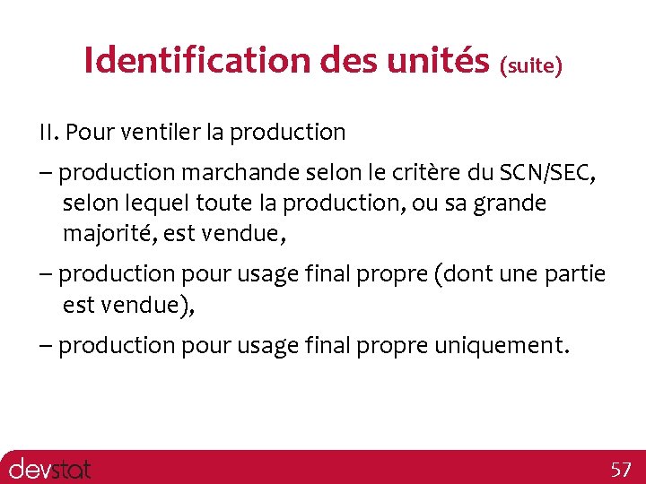 Identification des unités (suite) II. Pour ventiler la production – production marchande selon le