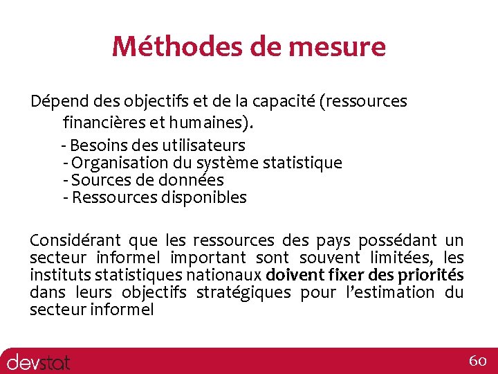 Méthodes de mesure Dépend des objectifs et de la capacité (ressources financières et humaines).