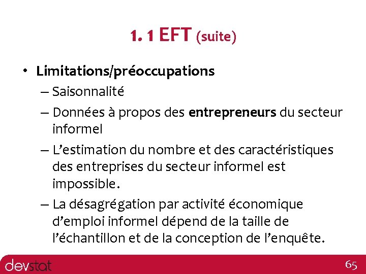 1. 1 EFT (suite) • Limitations/préoccupations – Saisonnalité – Données à propos des entrepreneurs