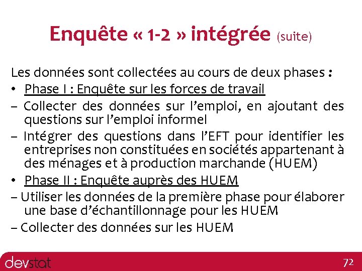 Enquête « 1 -2 » intégrée (suite) Les données sont collectées au cours de