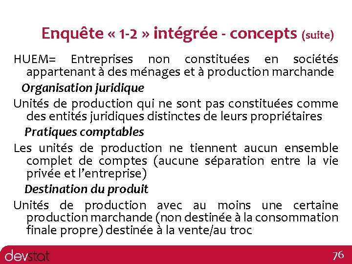 Enquête « 1 -2 » intégrée - concepts (suite) HUEM= Entreprises non constituées en