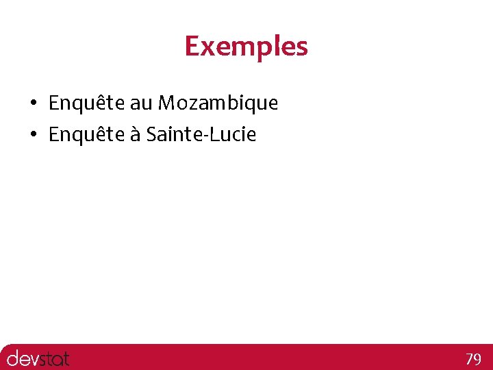 Exemples • Enquête au Mozambique • Enquête à Sainte-Lucie 79 