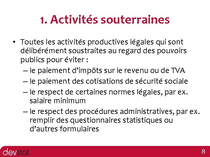 1. Activités souterraines • Toutes les activités productives légales qui sont délibérément soustraites au