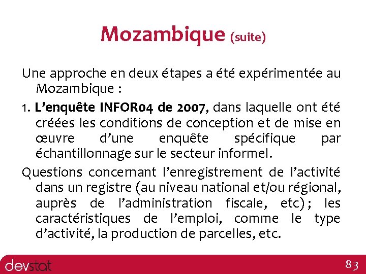 Mozambique (suite) Une approche en deux étapes a été expérimentée au Mozambique : 1.