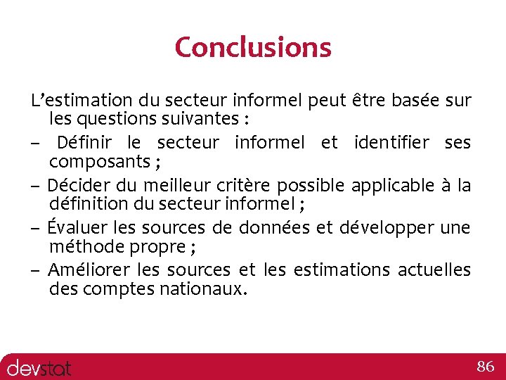 Conclusions L’estimation du secteur informel peut être basée sur les questions suivantes : –