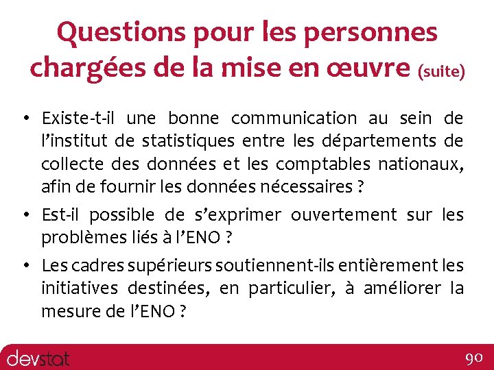 Questions pour les personnes chargées de la mise en œuvre (suite) • Existe-t-il une