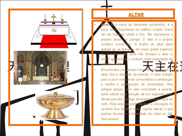 ALTAR • Altar: É a mesa do banquete eucarístico; é a peça mais importante