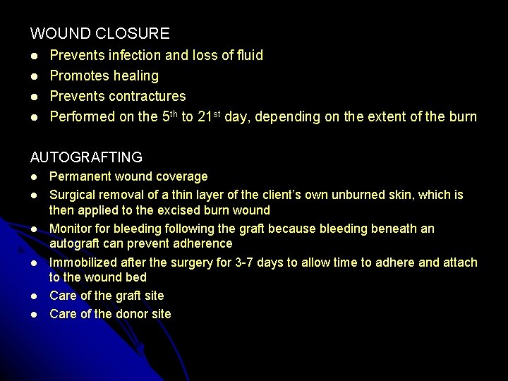 WOUND CLOSURE Prevents infection and loss of fluid Promotes healing Prevents contractures Performed on
