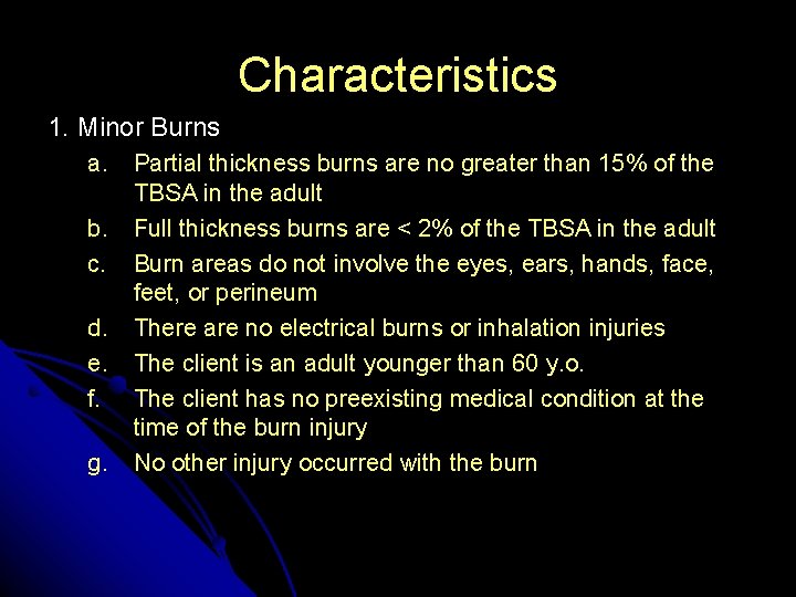 Characteristics 1. Minor Burns a. b. c. d. e. f. g. Partial thickness burns