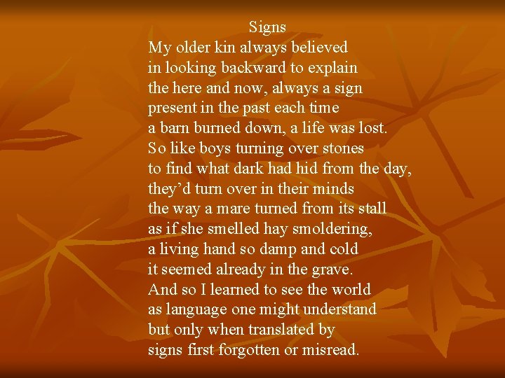 Signs My older kin always believed in looking backward to explain the here and