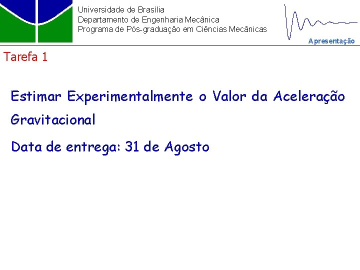 Universidade de Brasília Departamento de Engenharia Mecânica Programa de Pós-graduação em Ciências Mecânicas Apresentação