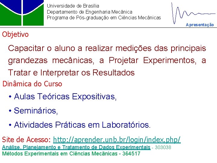 Universidade de Brasília Departamento de Engenharia Mecânica Programa de Pós-graduação em Ciências Mecânicas Apresentação