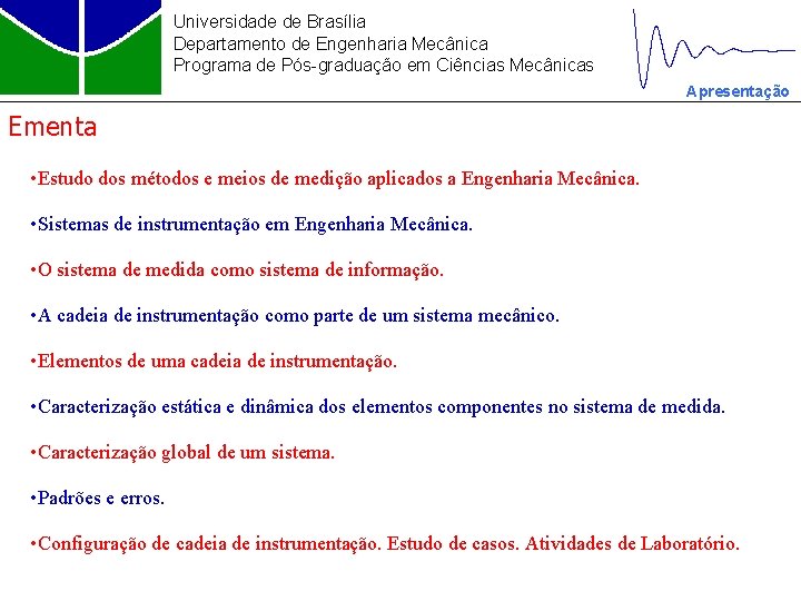 Universidade de Brasília Departamento de Engenharia Mecânica Programa de Pós-graduação em Ciências Mecânicas Apresentação