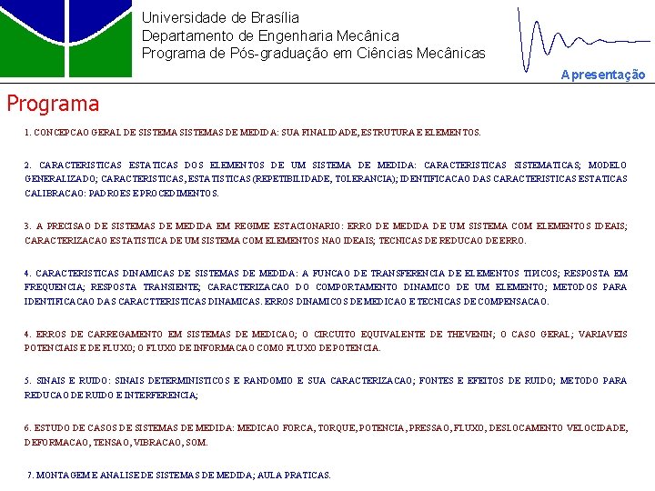 Universidade de Brasília Departamento de Engenharia Mecânica Programa de Pós-graduação em Ciências Mecânicas Apresentação